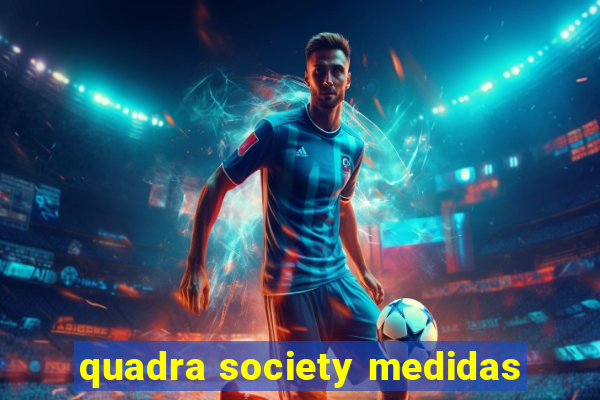 quadra society medidas